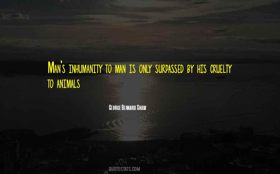 Quotes About Inhumanity To Man #287459