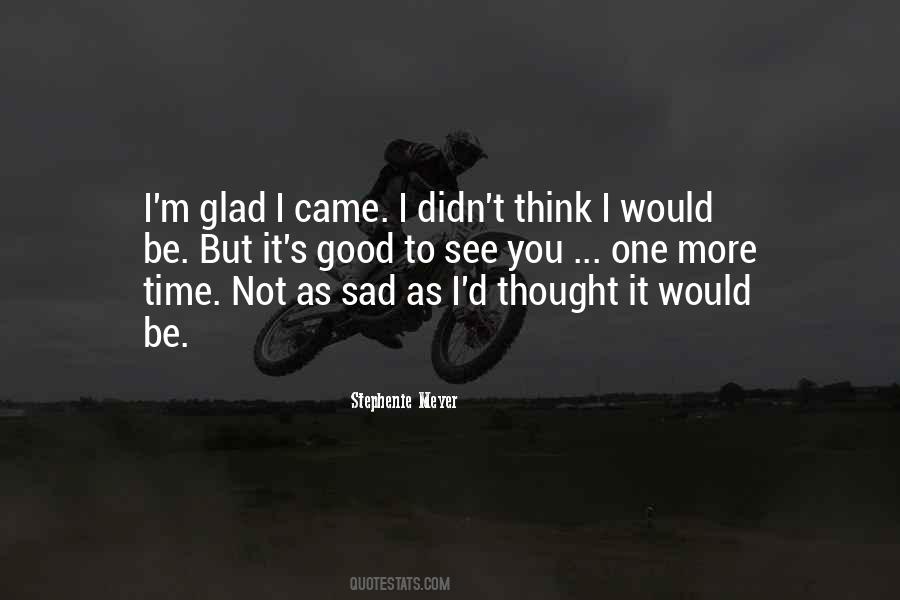 Not To Be Sad Quotes #488115