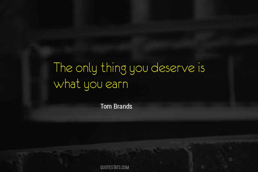 Earn What You Deserve Quotes #1563137