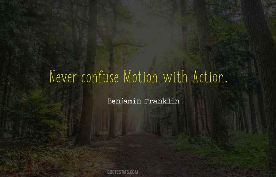 Never Confuse Motion With Action Quotes #1331255