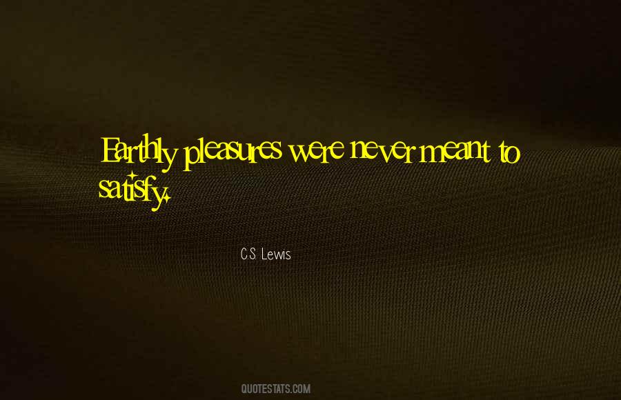 Earthly Pleasures Quotes #1420813