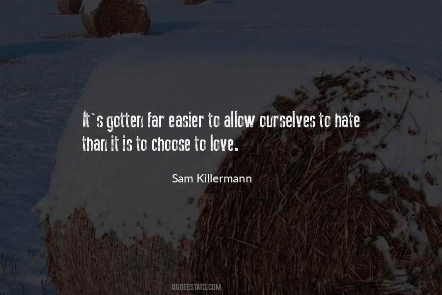 Easier To Love Than Hate Quotes #215567