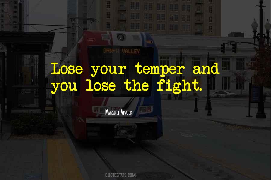 You Lose Your Temper Quotes #337324