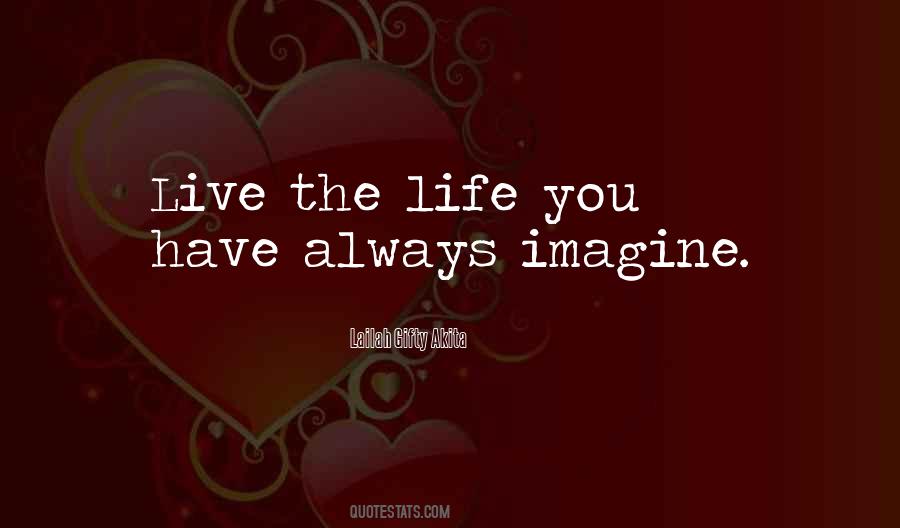 Live The Life You Imagine Quotes #44669