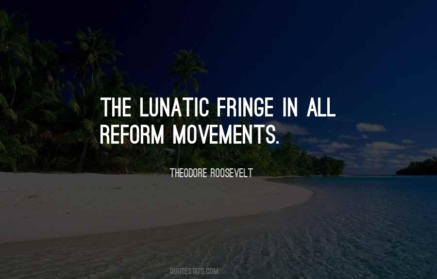 Quotes About The Lunatic Fringe #138844