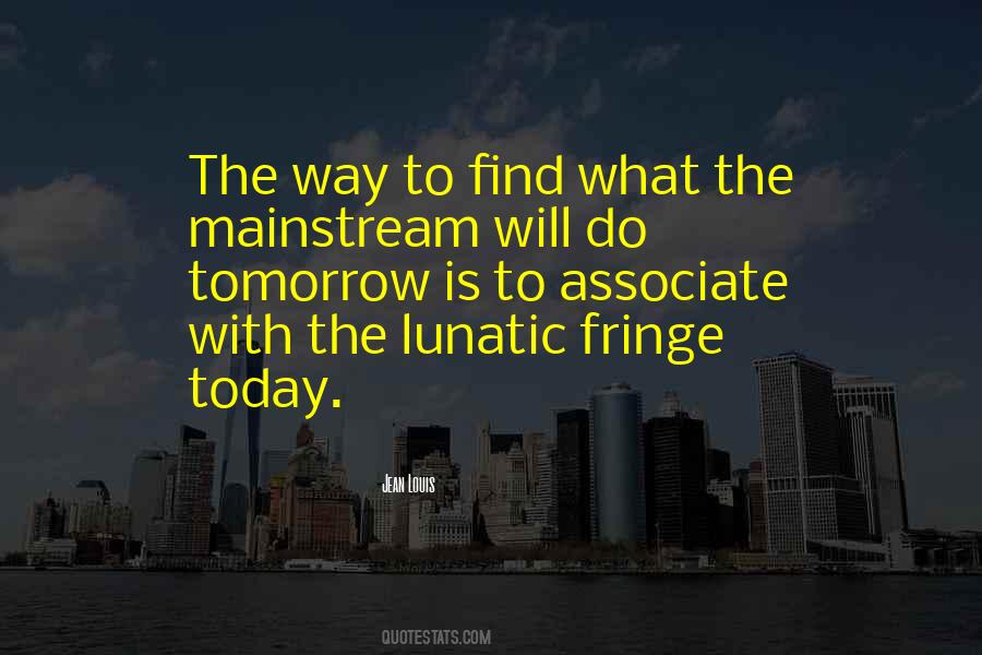 Quotes About The Lunatic Fringe #499511