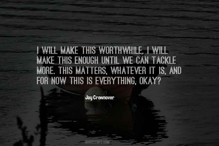 Make It Worthwhile Quotes #1247003
