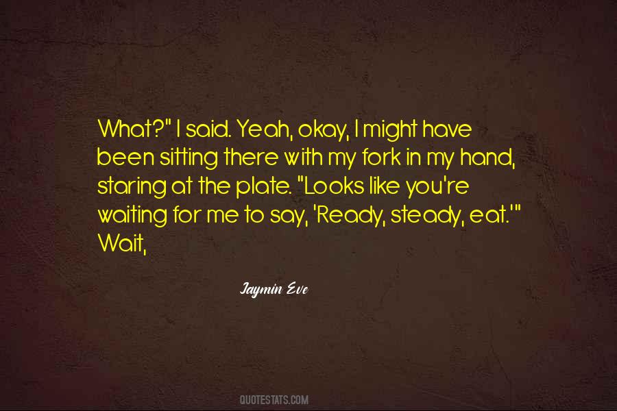 Eat What You Said Quotes #1342905