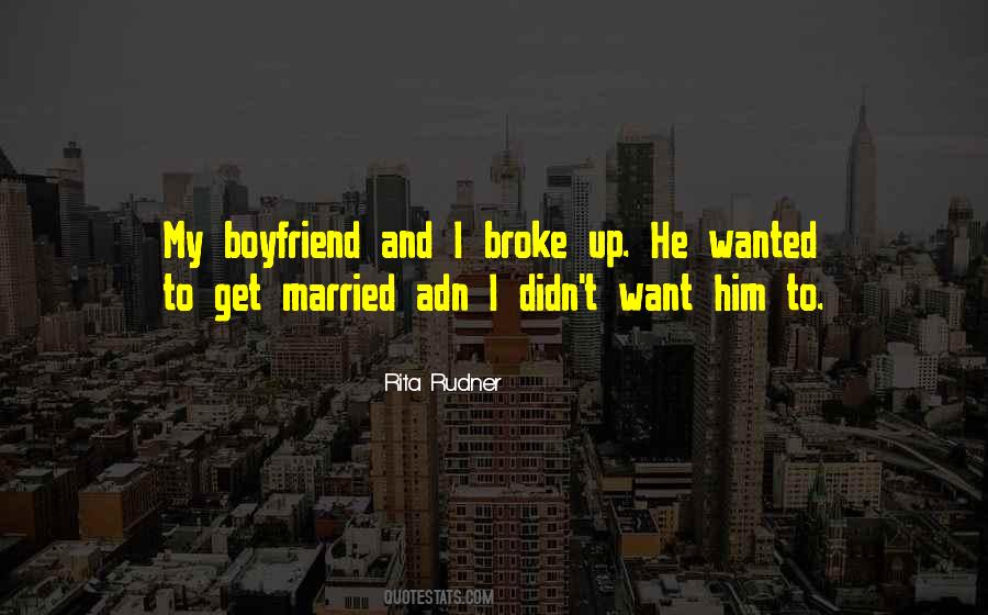I Broke Up With My Boyfriend Quotes #1407284