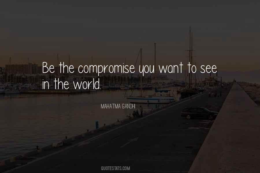 Be The Change You Want To See In The World Quotes #1487524
