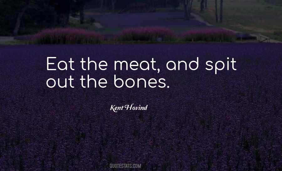 Eat The Meat And Spit Out The Bones Quotes #460910 Eat The Meat And Spit Out The Bones Quotes #460910