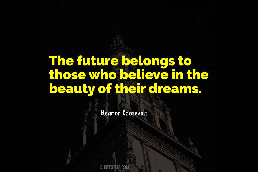 Believe In The Beauty Of Your Dreams Quotes #668904