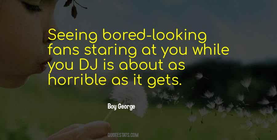 It Gets Bored Quotes #135811
