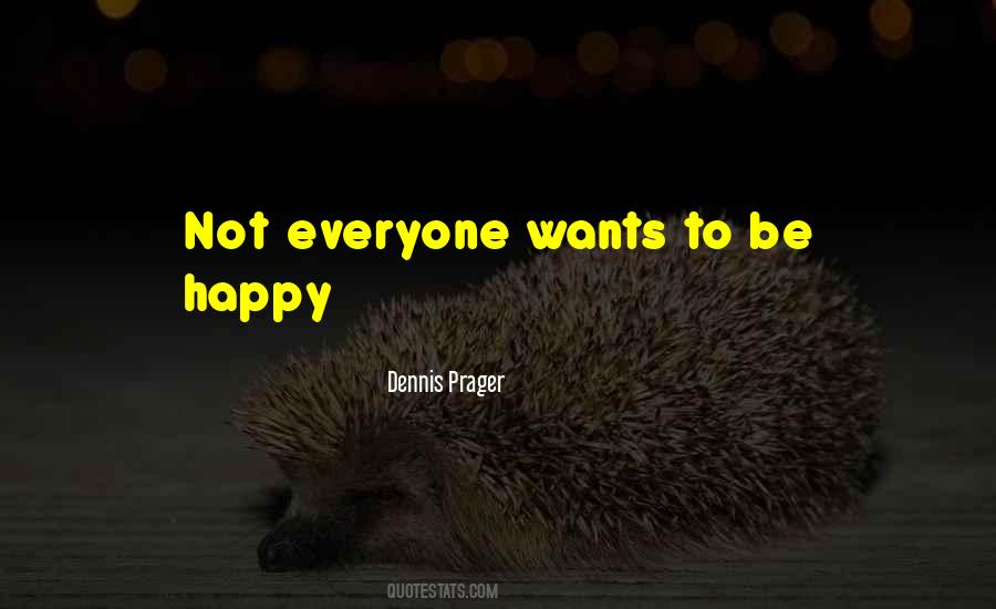 Everyone Wants To Be Happy Quotes #1010163
