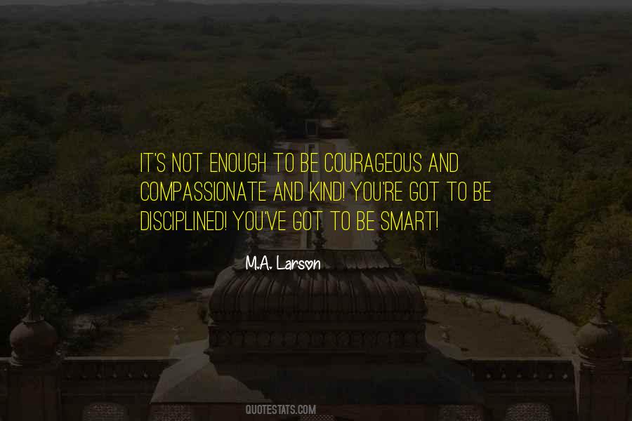 It Is Not Enough To Be Compassionate Quotes #550376