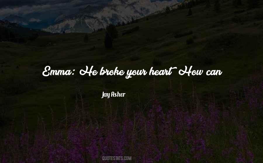 He Broke Your Heart Quotes #229010