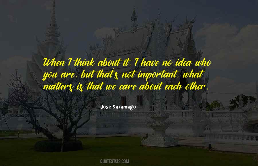 You Have No Idea How Important You Are To Me Quotes #495038