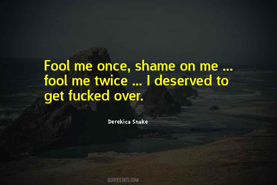 Fool Me Once Shame Quotes #1652154