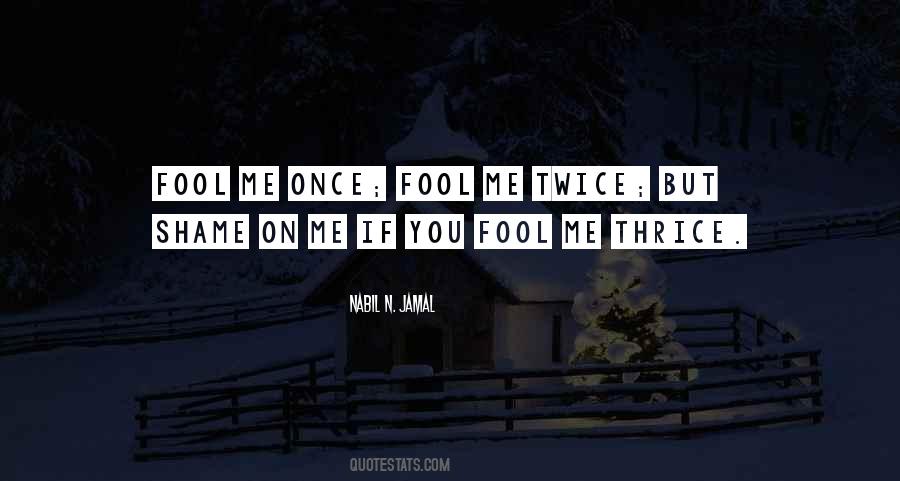 Fool Me Once Shame Quotes #1851433