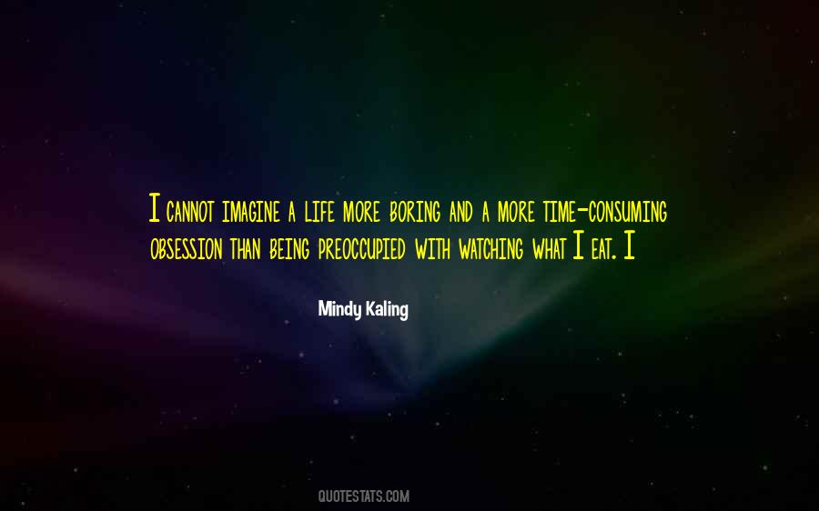My Life Is So Boring Quotes #1875070