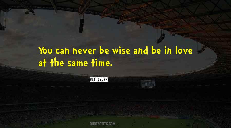 Be Wise In Love Quotes #1279583