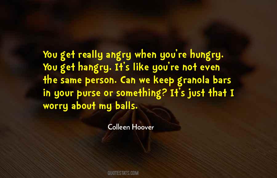 Hungry And Angry Quotes #1156459