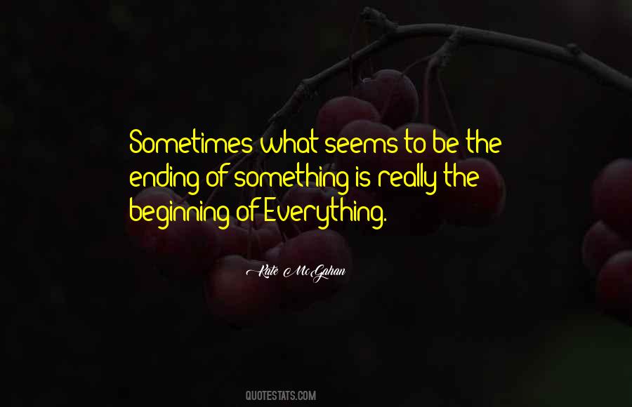 Everything Has An Ending Quotes #582003