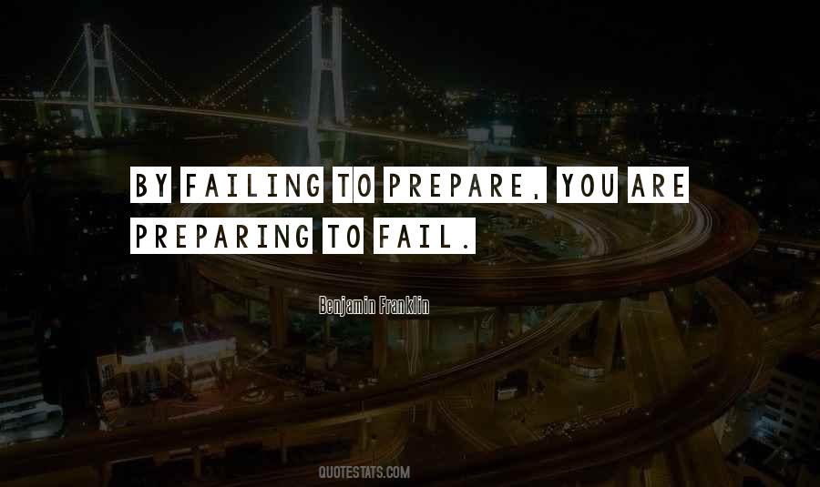 Failing To Prepare Is Preparing To Fail Quotes #1235505
