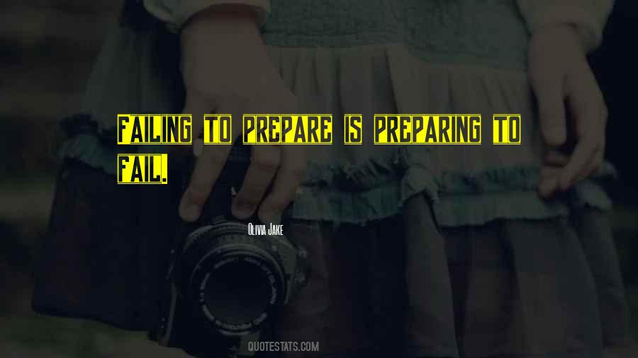Failing To Prepare Is Preparing To Fail Quotes #139718