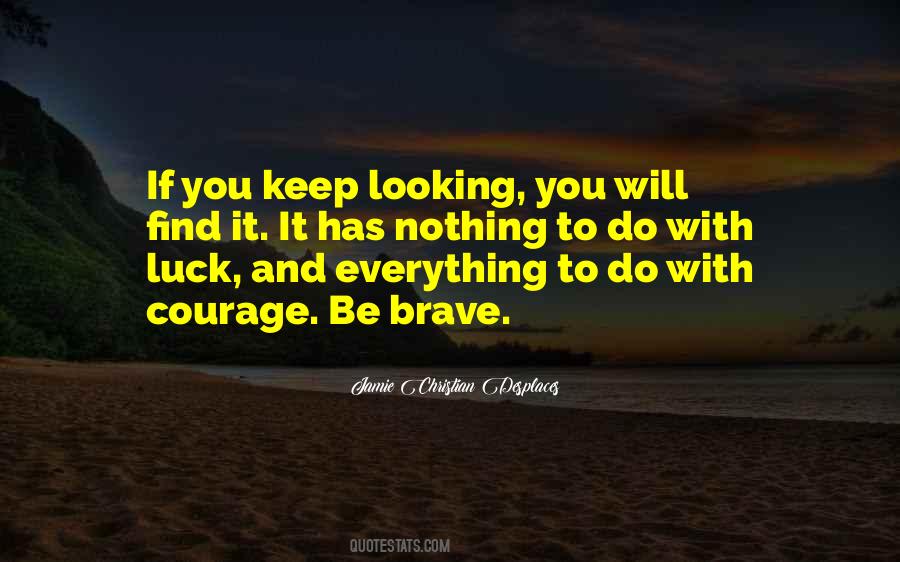 Courage Brave Quotes #1823196