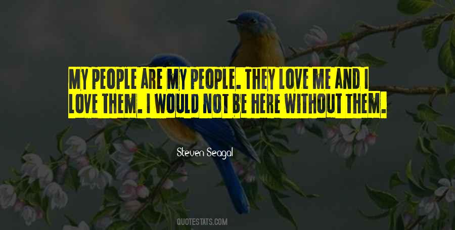 They Love Me Quotes #1443730