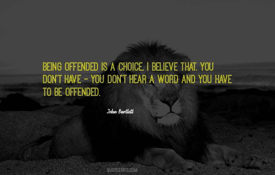 Being Offended Is A Choice Quotes #367984