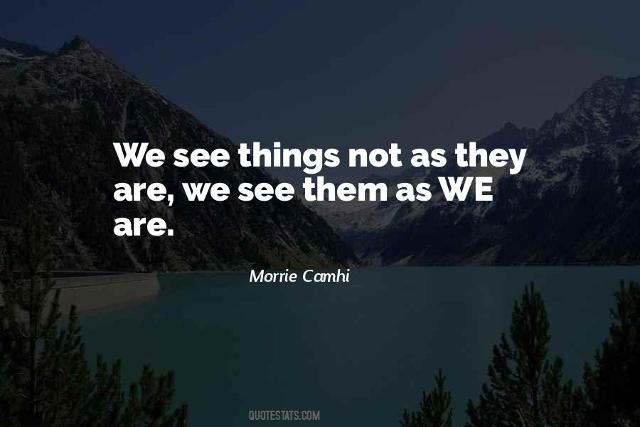 We See Things As We Are Quotes #1470883