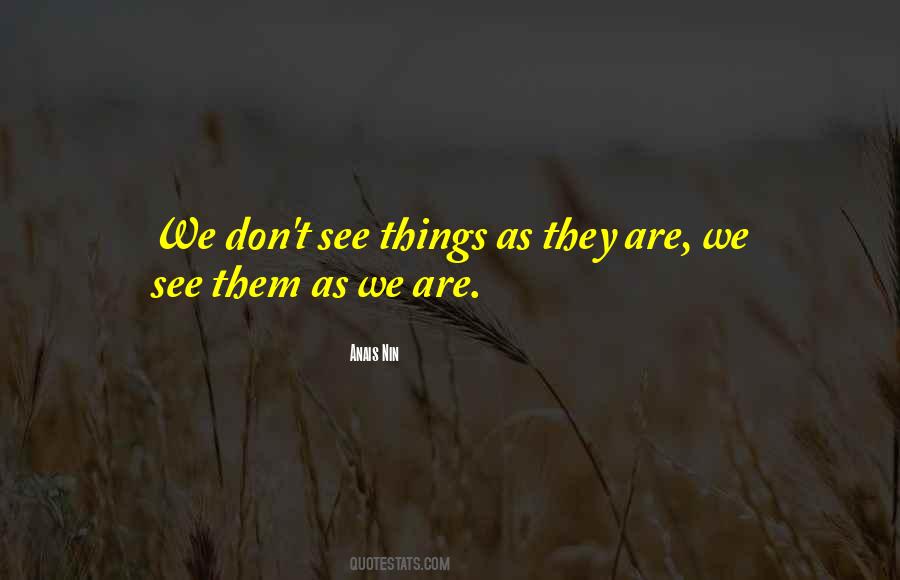 We See Things As We Are Quotes #1631700