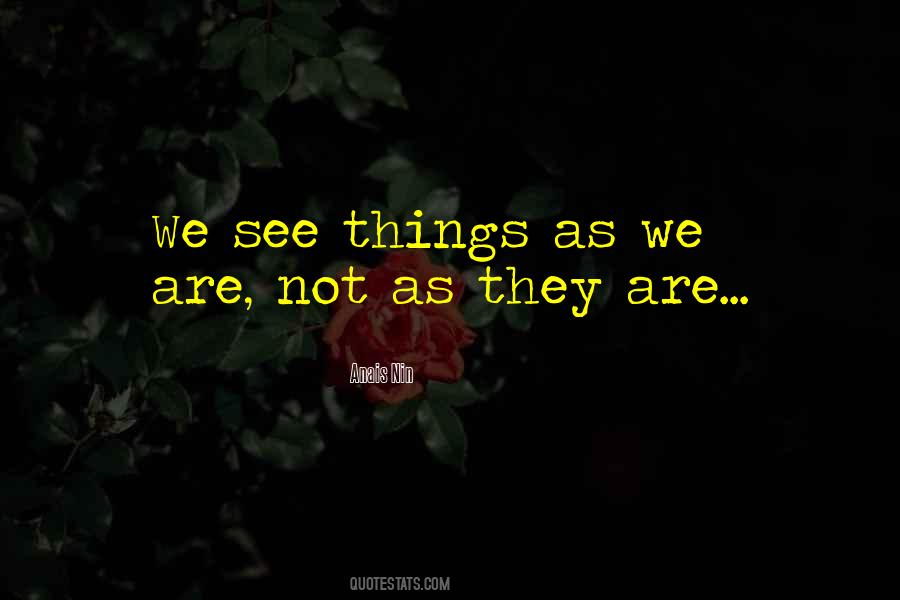 We See Things As We Are Quotes #1842668