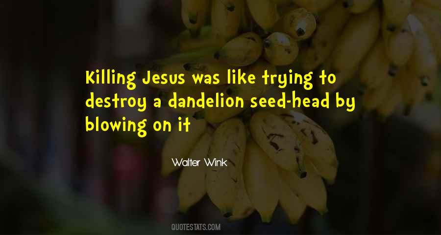 Quotes About A Dandelion #1483487