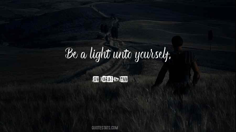 Be A Light Unto Yourself Quotes #19034
