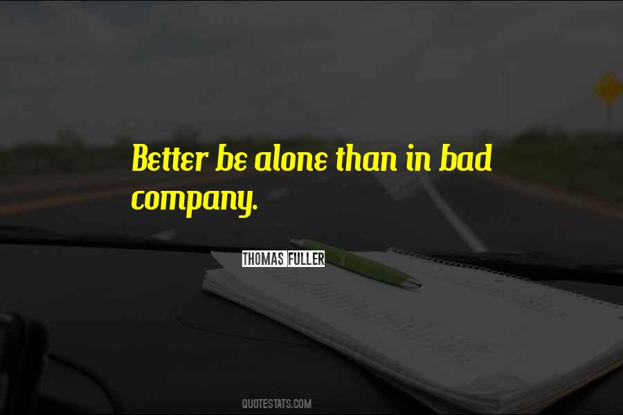 Be Alone Than In Bad Company Quotes #1132664