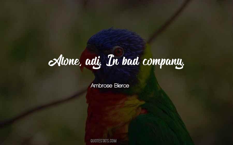 Be Alone Than In Bad Company Quotes #306149