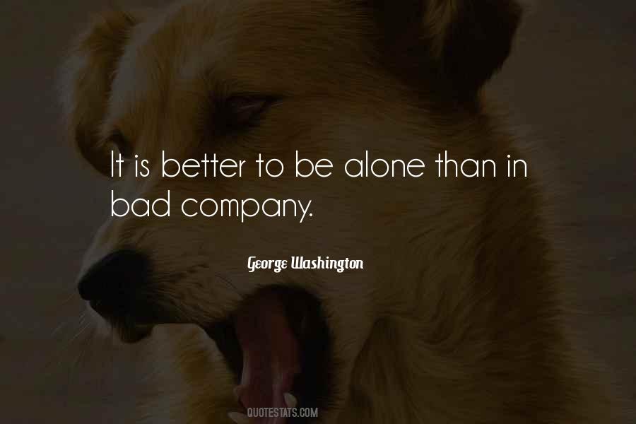 Be Alone Than In Bad Company Quotes #718685