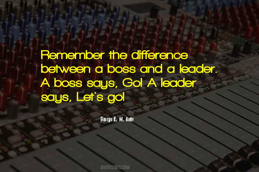 The Difference Between A Boss And A Leader Quotes #126056