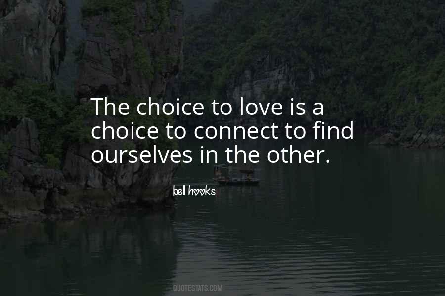 Choice To Love Quotes #1326644