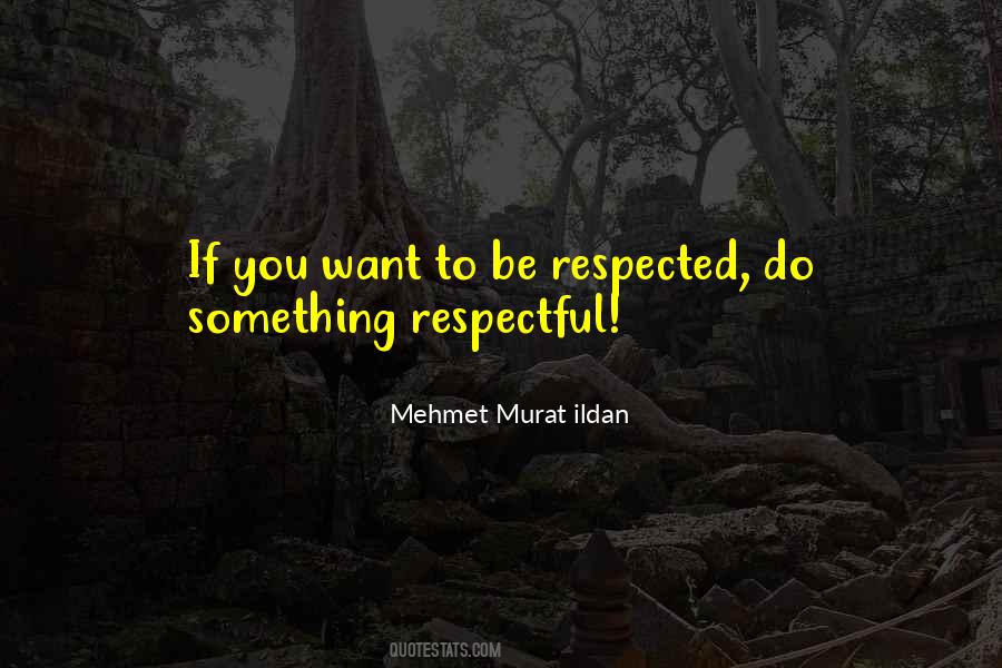 Be Respected Quotes #1238375