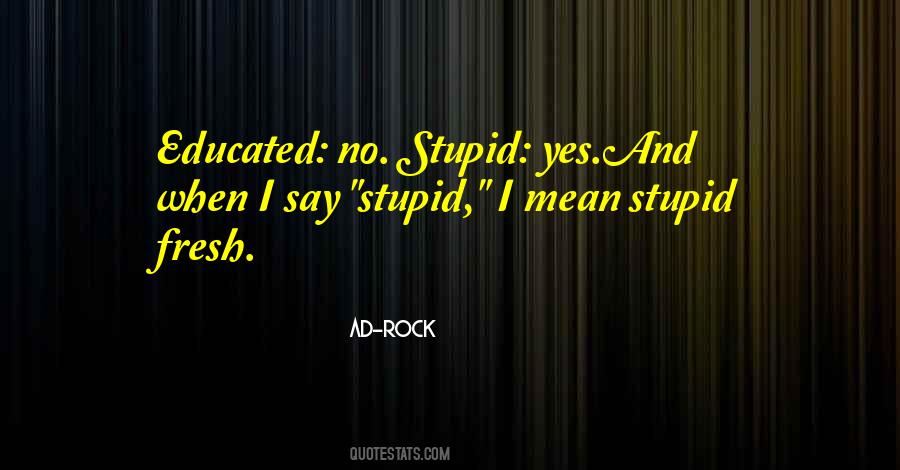 Educated But Stupid Quotes #598612