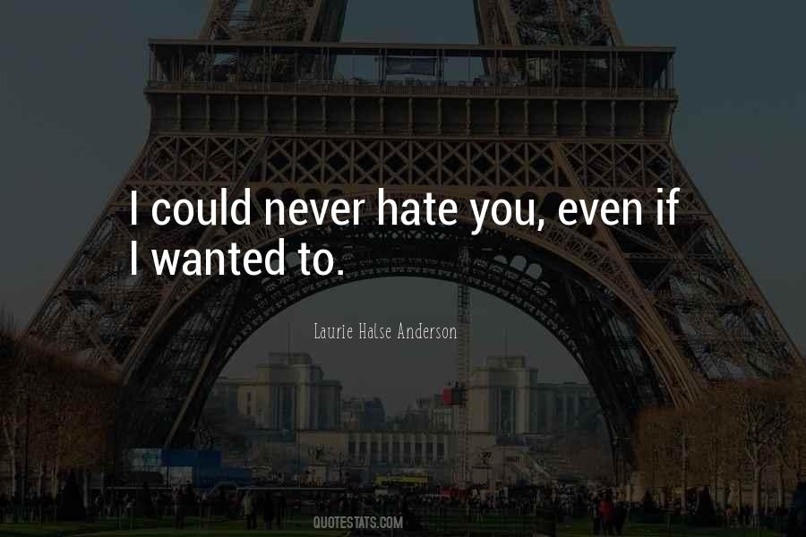 I Never Hate You Quotes #671350