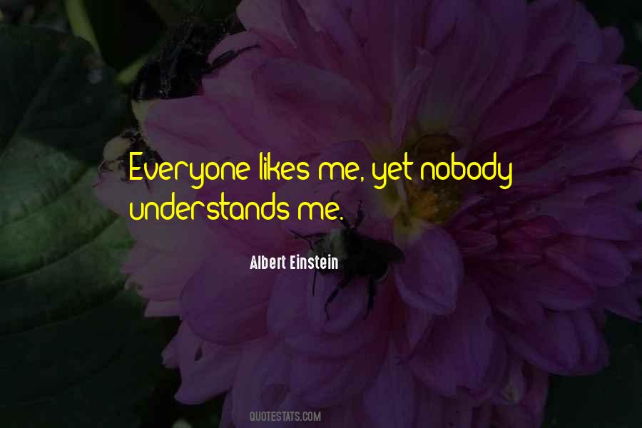 Everyone Likes Me Quotes #735396
