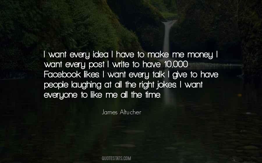 Everyone Likes Me Quotes #874913