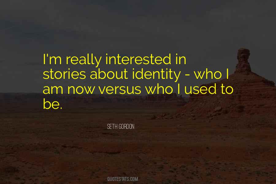 Who I Used To Be Quotes #1838192