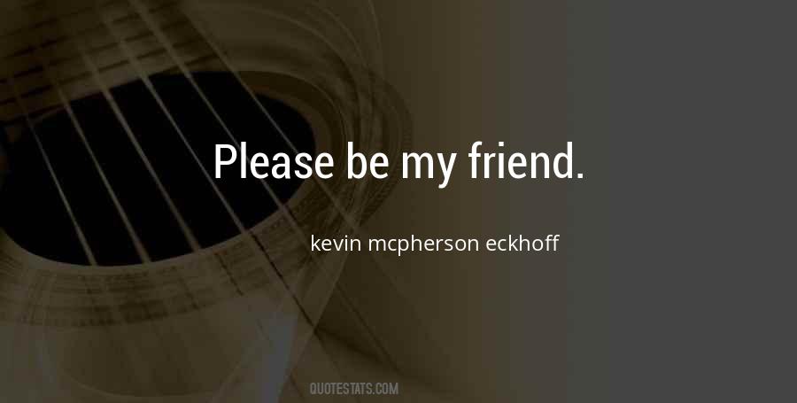 Please Be My Friend Quotes #1119514