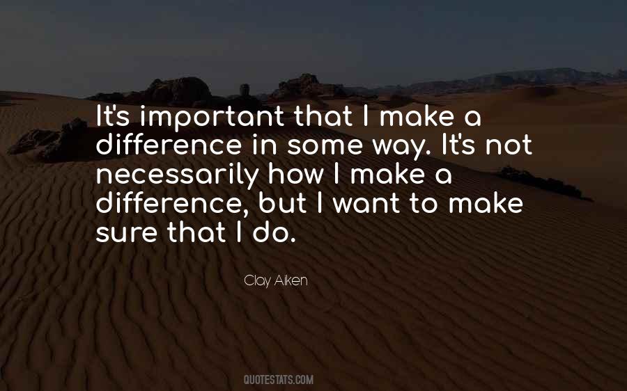 I Want To Make A Difference Quotes #1523808